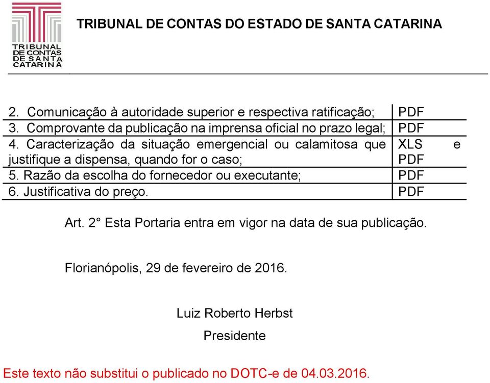 Caractrização da situação mrgncial ou calamitosa qu justifiqu a dispnsa, quando for o caso; 5.