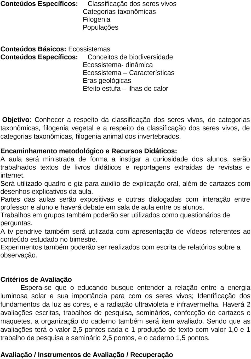 respeito da classificação dos seres vivos, de categorias taxonômicas, filogenia animal dos invertebrados.