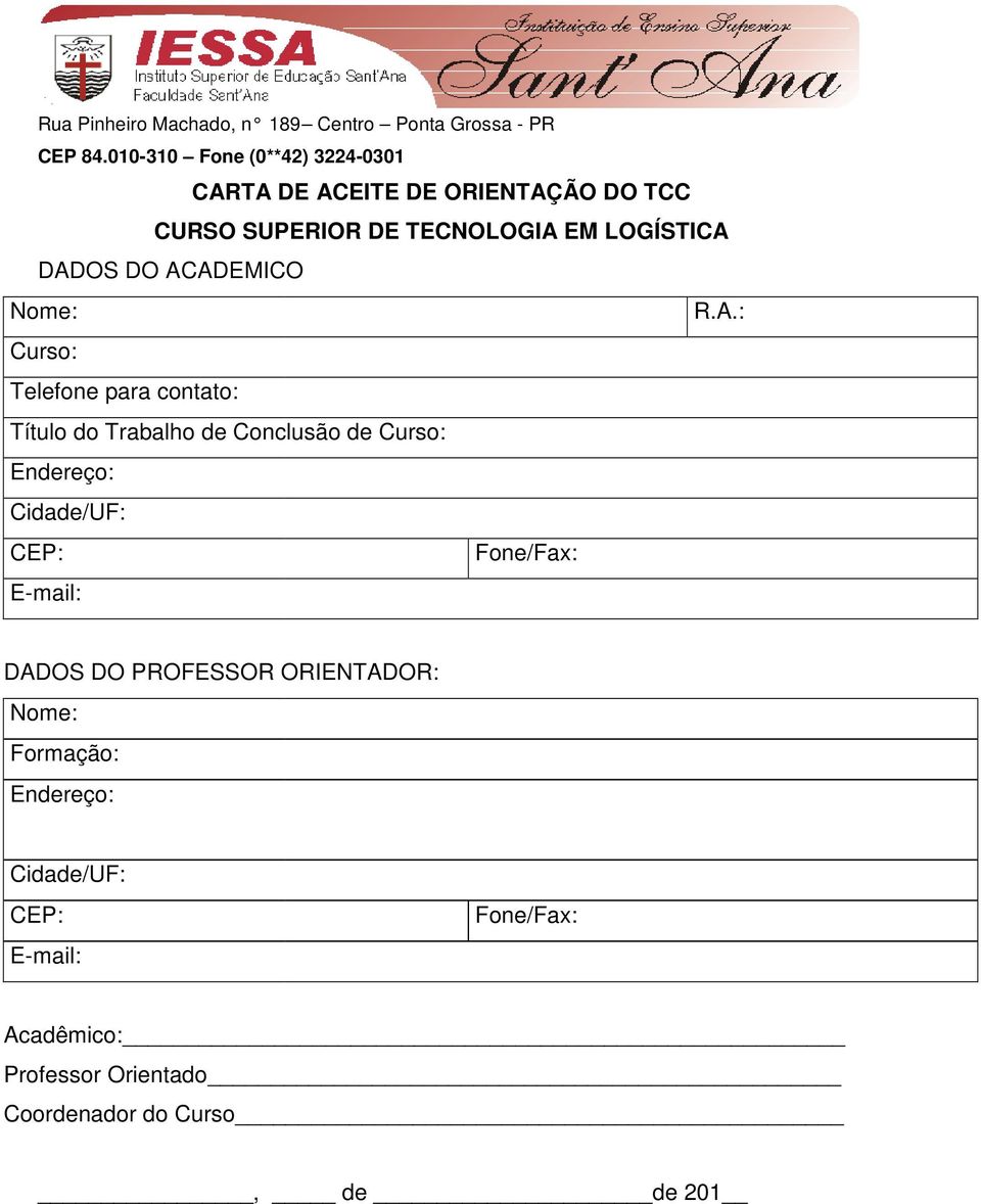 ACADEMICO Nome: R.A.: Curso: Telefone para contato: Título do Trabalho de Conclusão de Curso: Endereço: Cidade/UF: