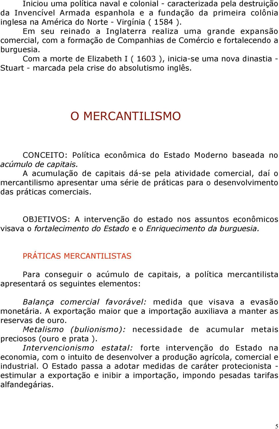 Com a morte de Elizabeth I ( 1603 ), inicia-se uma nova dinastia - Stuart - marcada pela crise do absolutismo inglês.