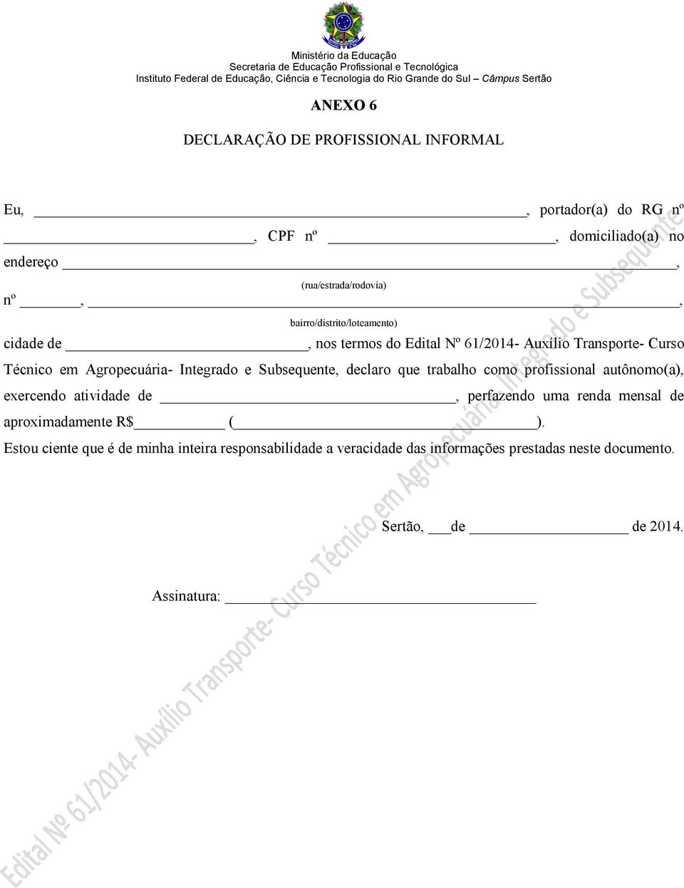 Subsequente, declaro que trabalho como profissional autônomo(a), exercendo atividade de, perfazendo uma renda mensal de aproximadamente R$