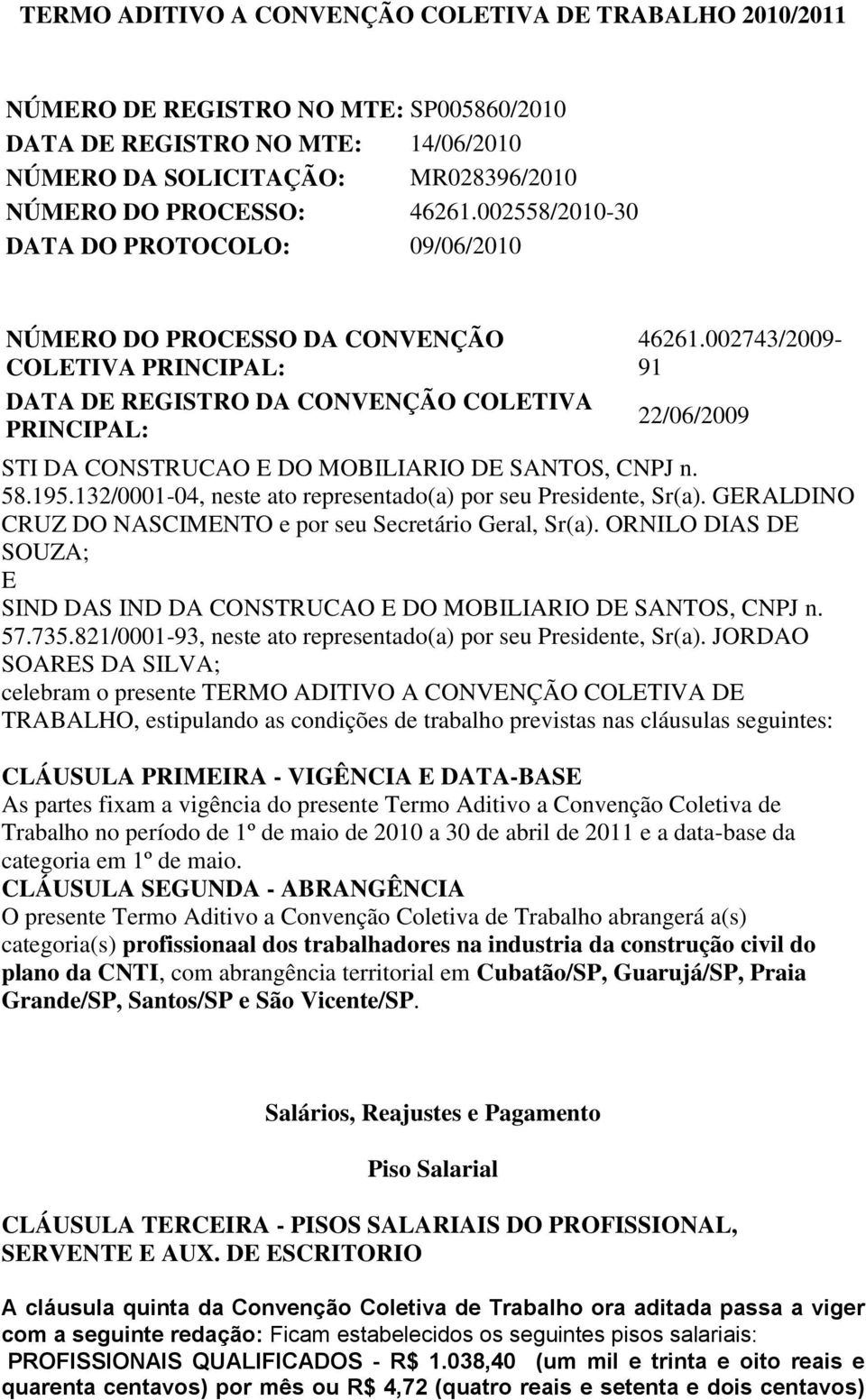 002743/2009-91 22/06/2009 STI DA CONSTRUCAO E DO MOBILIARIO DE SANTOS, CNPJ n. 58.195.132/0001-04, neste ato representado(a) por seu Presidente, Sr(a).