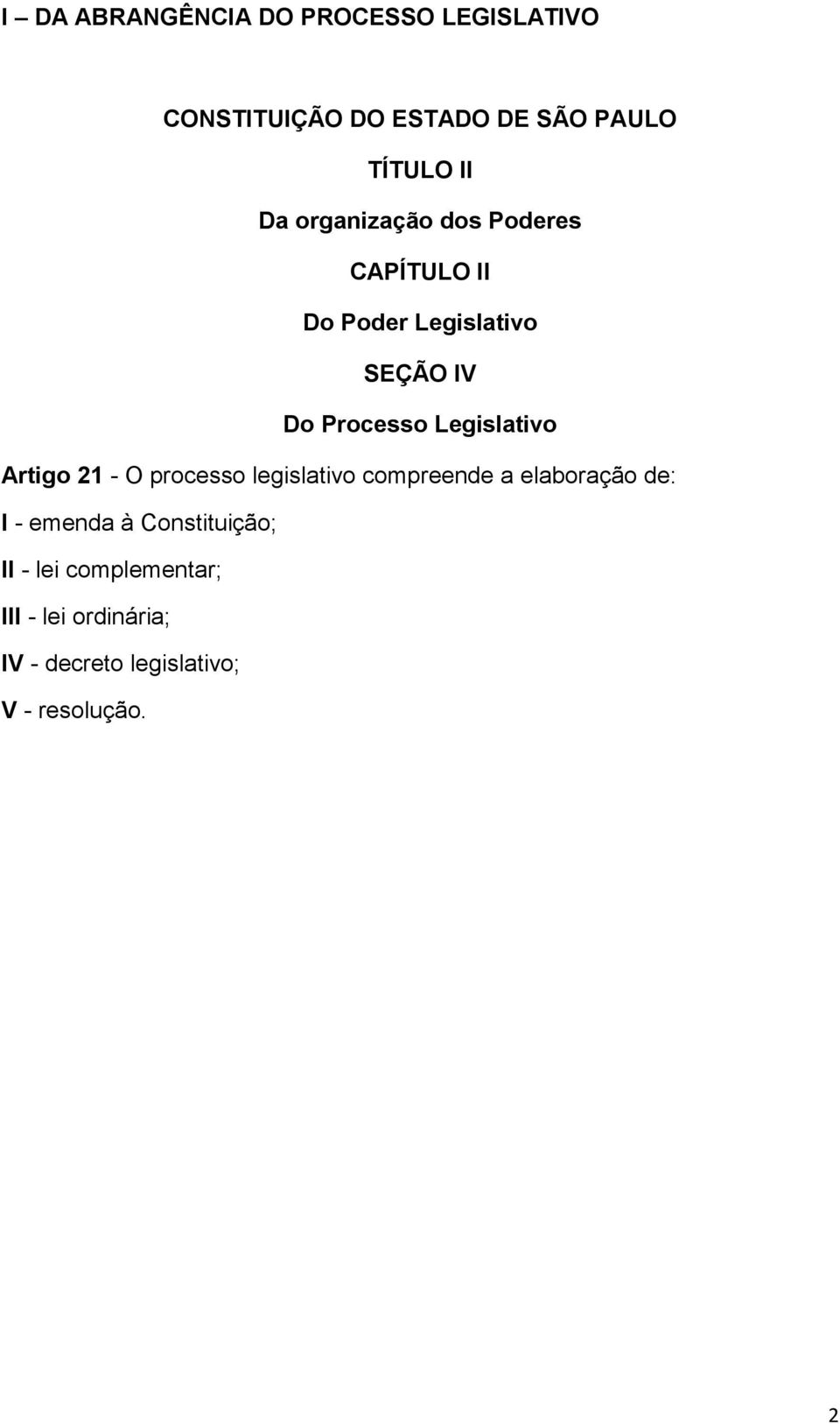 Legislativo Artigo 21 - O processo legislativo compreende a elaboração de: I - emenda à