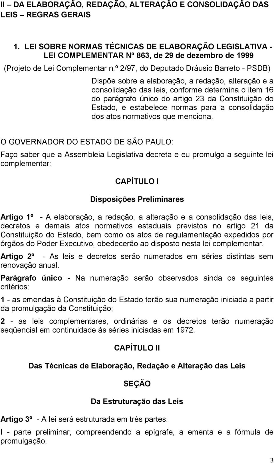 º 2/97, do Deputado Dráusio Barreto - PSDB) Dispõe sobre a elaboração, a redação, alteração e a consolidação das leis, conforme determina o item 16 do parágrafo único do artigo 23 da Constituição do