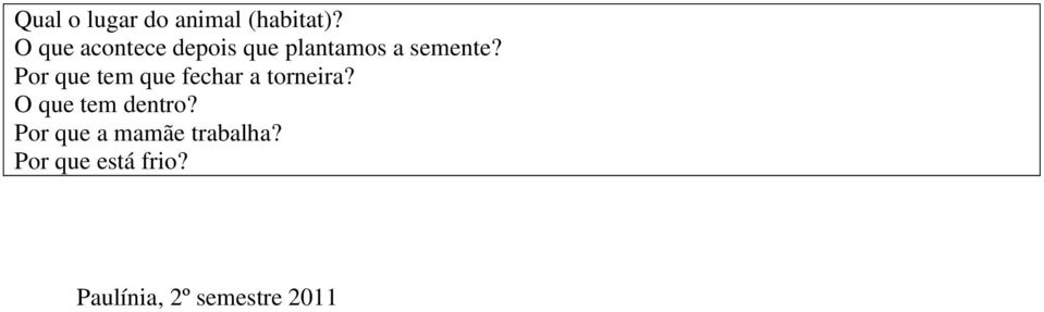 Por que tem que fechar a torneira? O que tem dentro?