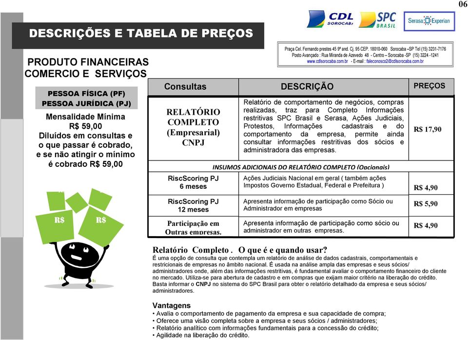 DESCRIÇÃO Relatório de comportamento de negócios, compras realizadas, traz para Completo Informações restritivas SPC Brasil e Serasa, Ações Judiciais, Protestos, Informações cadastrais e do