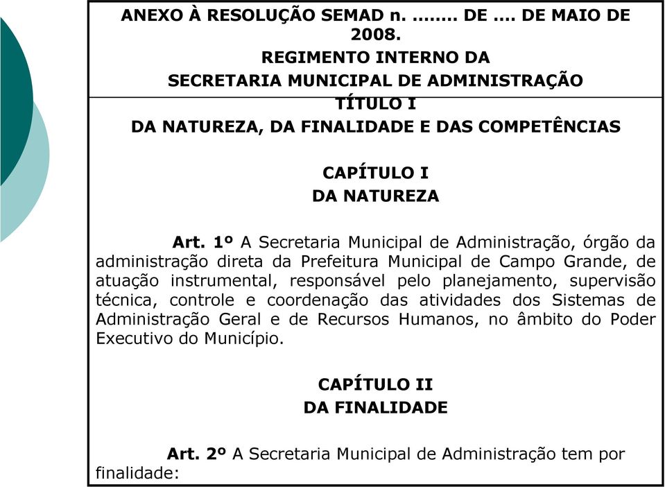 1º A Secretaria Municipal de Administração, órgão da administração direta da Prefeitura Municipal de Campo Grande, de atuação instrumental, responsável