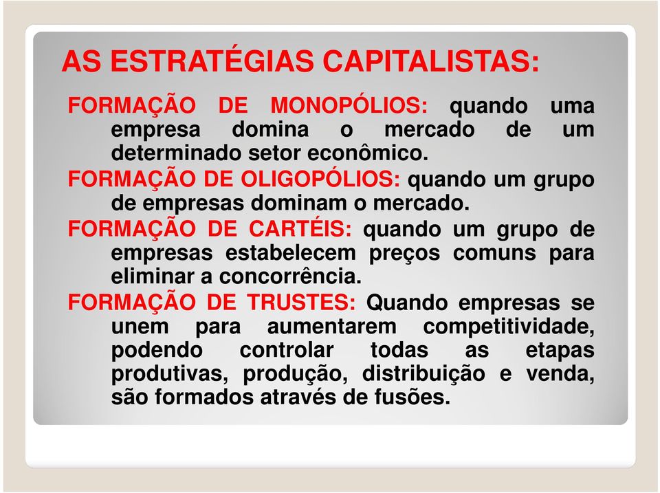 FORMAÇÃO DE CARTÉIS: quando um grupo de empresas estabelecem preços comuns para eliminar a concorrência.