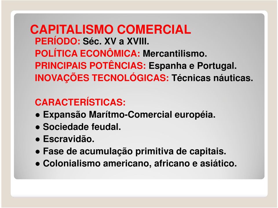 CARACTERÍSTICAS: Expansão Marítmo-Comercial européia. Sociedade feudal. Escravidão.