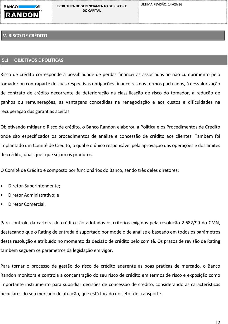 termos pactuados, à desvalorização de contrato de crédito decorrente da deterioração na classificação de risco do tomador, à redução de ganhos ou remunerações, às vantagens concedidas na renegociação