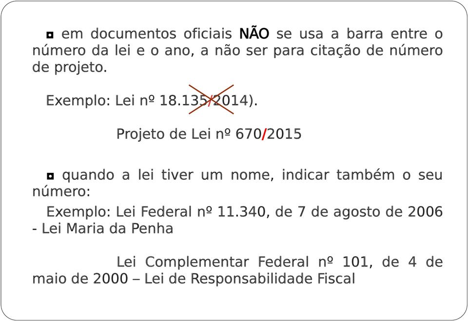 Projeto de Lei nº 670/2015 quando a lei tiver um nome, indicar também o seu número: Exemplo: Lei