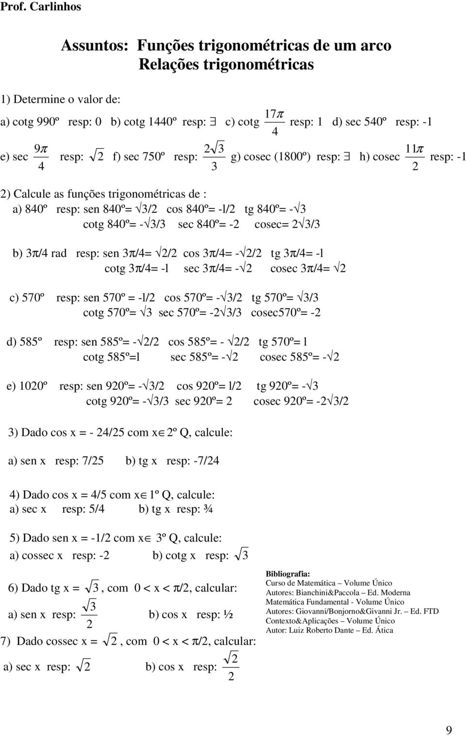 π/= - cosec π/= c) 570º resp: sen 570º = -l/ cos 570º= - / tg 570º= / cotg 570º= sec 570º= - / cosec570º= - d) 585º resp: sen 585º= - / cos 585º= - / tg 570º= l cotg 585º=l sec 585º= - cosec 585º= -