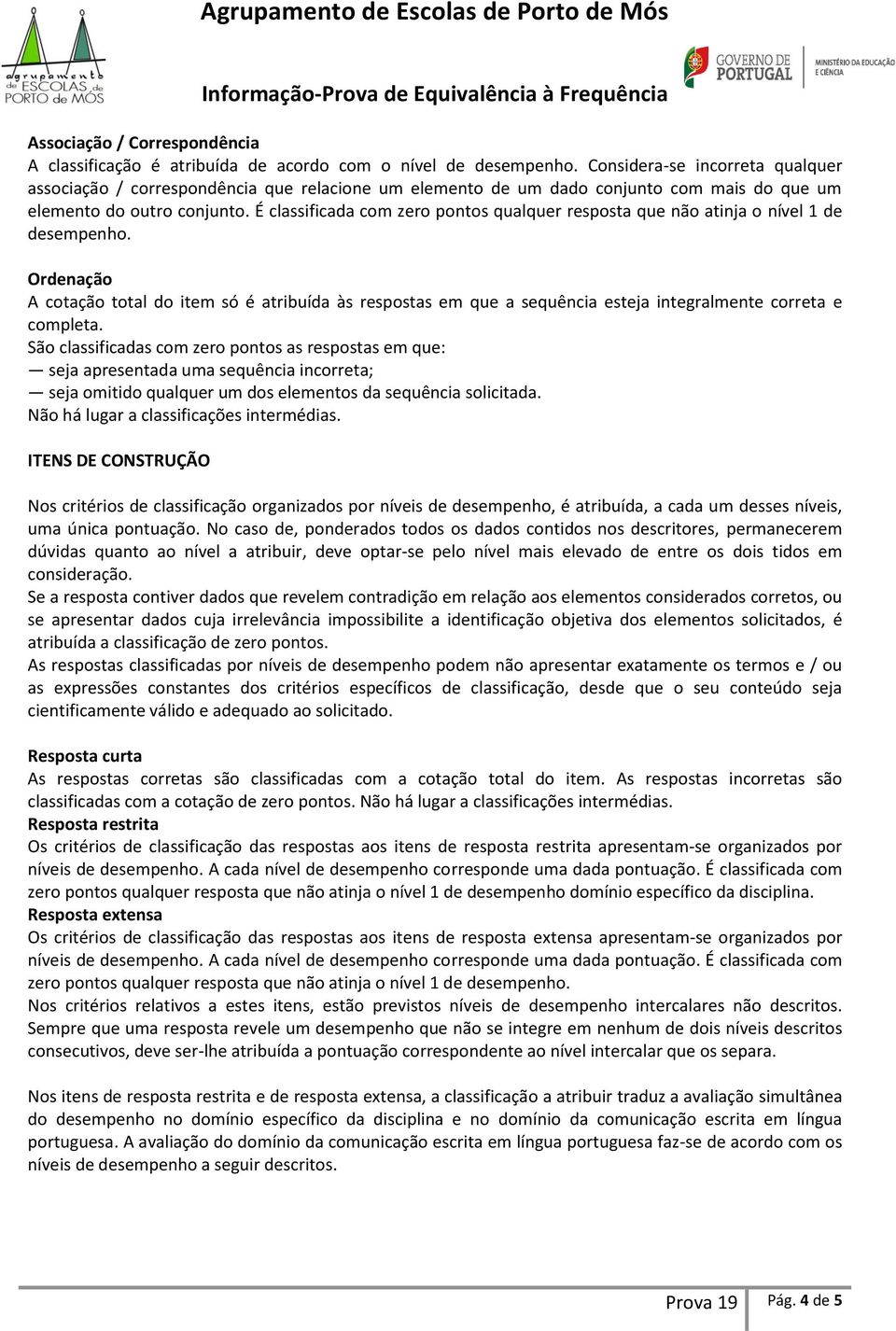 É classificada com zero pontos qualquer resposta que não atinja o nível 1 de desempenho.