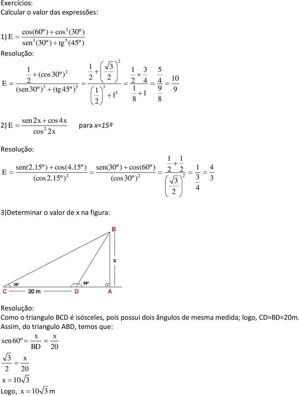 º) (cos0º) )Determinar o valor de na figura: 4 4 Como o triangulo BCD é isósceles, pois possui
