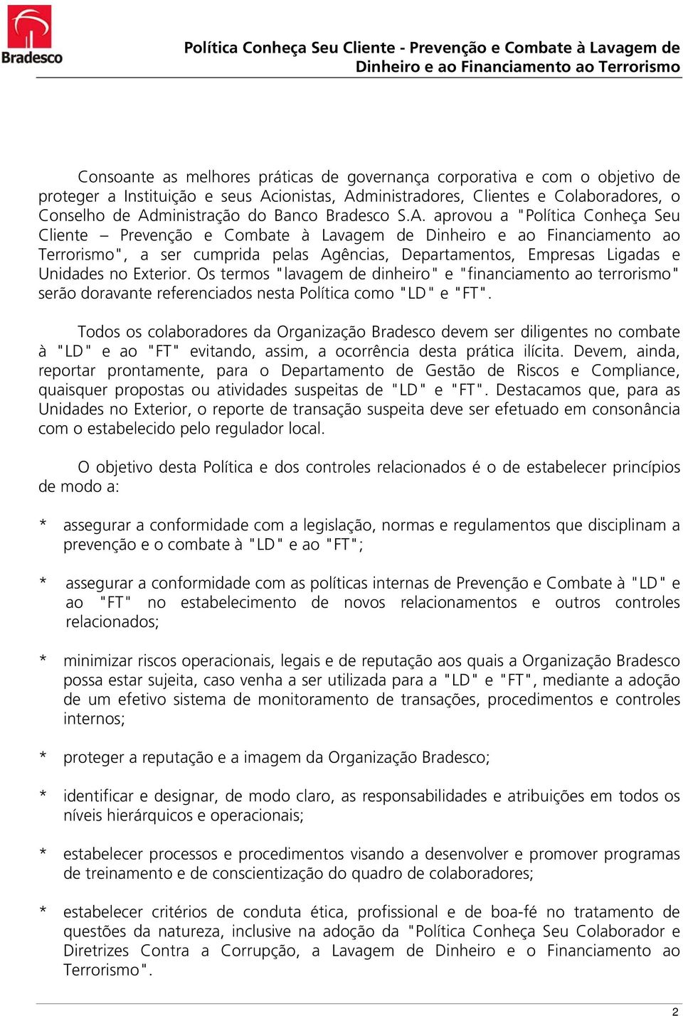 aprovou a "Política Conheça Seu Cliente Prevenção e Combate à Lavagem de Dinheiro e ao Financiamento ao Terrorismo", a ser cumprida pelas Agências, Departamentos, Empresas Ligadas e Unidades no