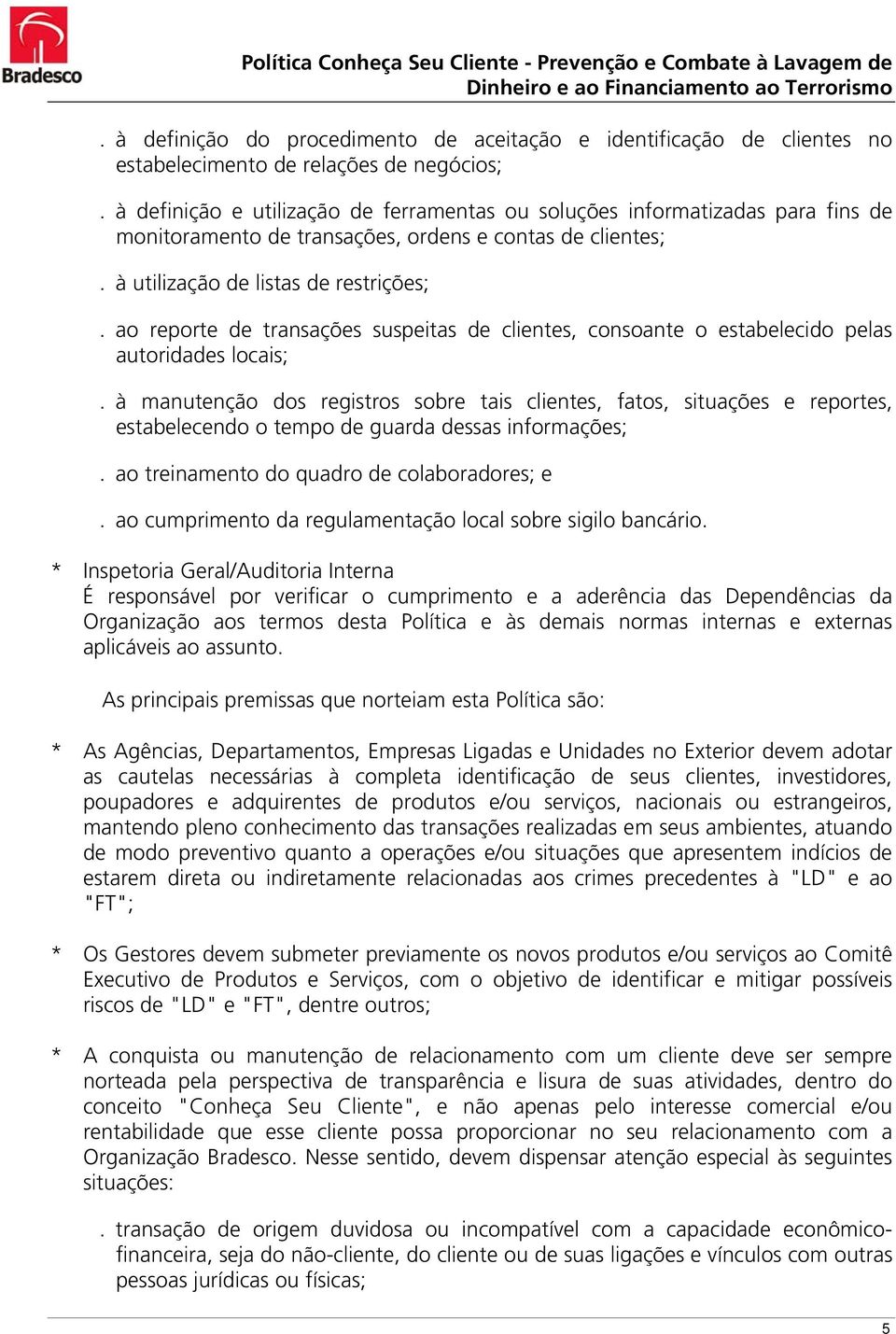 ao reporte de transações suspeitas de clientes, consoante o estabelecido pelas autoridades locais;.