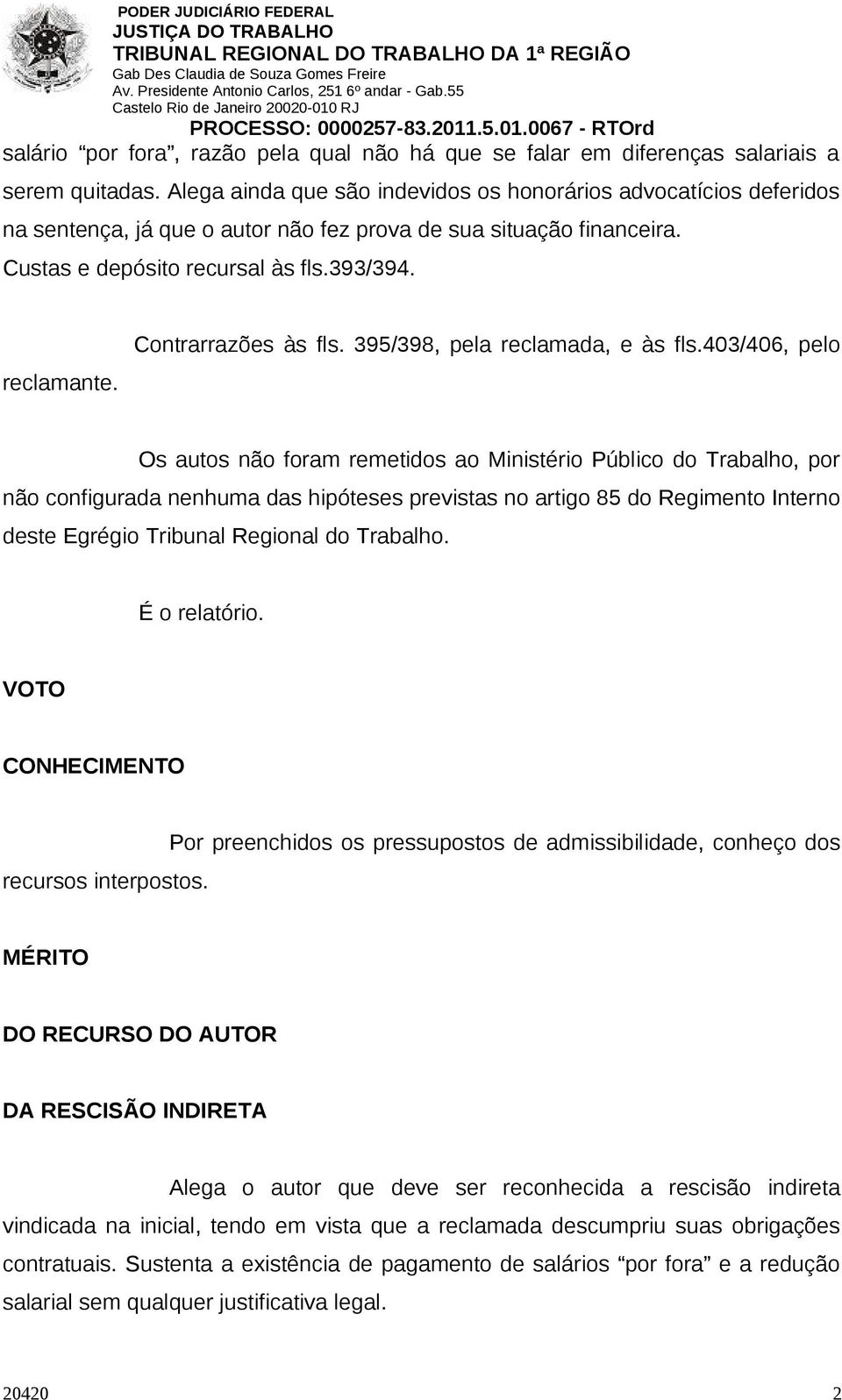 Contrarrazões às fls. 395/398, pela reclamada, e às fls.