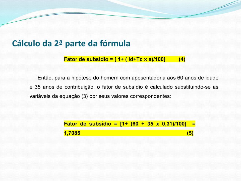 contribuição, o fator de subsídio é calculado substituindo-se as variáveis da equação