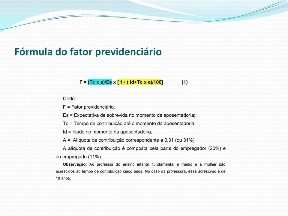 correspondente a 0,31 (ou 31%); A alíquota de contribuição é composta pela parte do empregador (20%) e do empregado (11%).