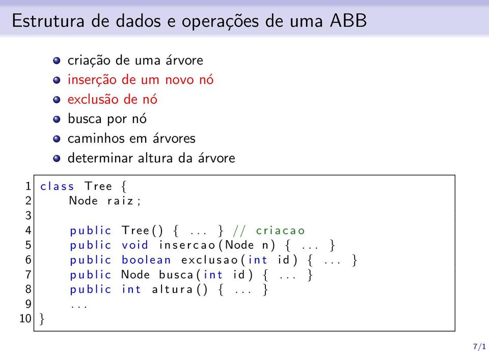 raiz ; 3 4 public Tree() {... } // criacao 5 public void insercao (Node n) {.