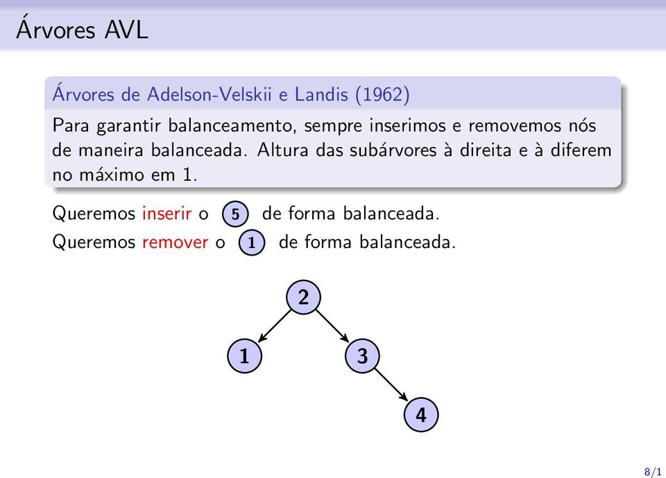 Altura das subárvores à direita e à diferem no máximo em 1.