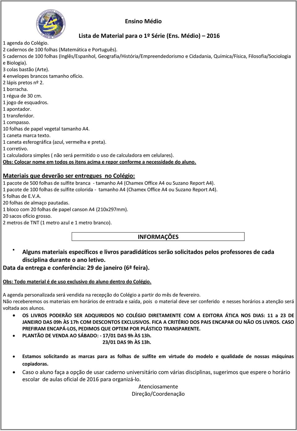 Filosofia/Sociologia e Biologia). 1 compasso. 1 calculadora simples ( não será permitido o uso de calculadora em celulares).