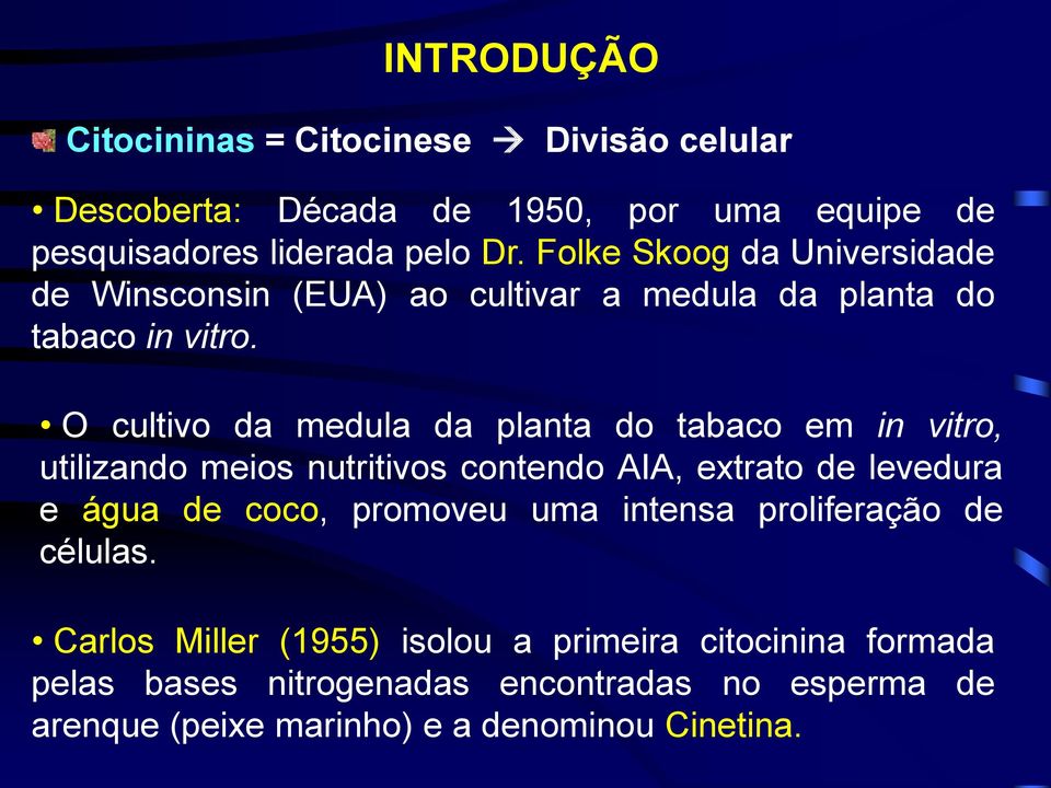 O cultivo da medula da planta do tabaco em in vitro, utilizando meios nutritivos contendo AIA, extrato de levedura e água de coco, promoveu