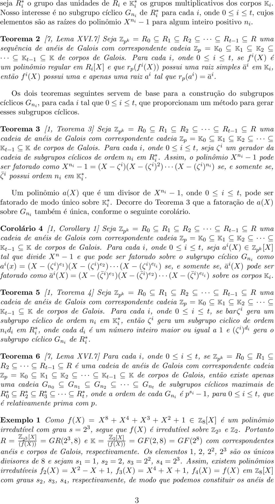 7] Seja Z p k = R 0 R 1 R 2 R t 1 R uma sequênca de anés de Galos com correspondente cadea Z p = K 0 K 1 K 2 K t 1 K de corpos de Galos.