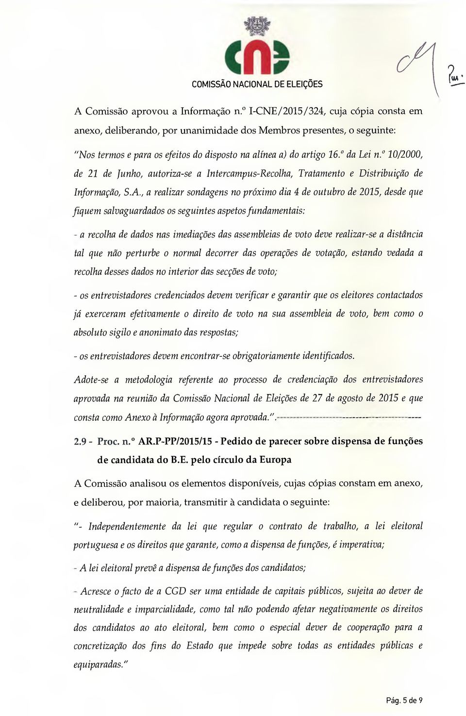 10/2000, de 21 de Junho, autoriza-se a Intercampus-Recolha, Tratamento e Distribuição de Informação, S.A.