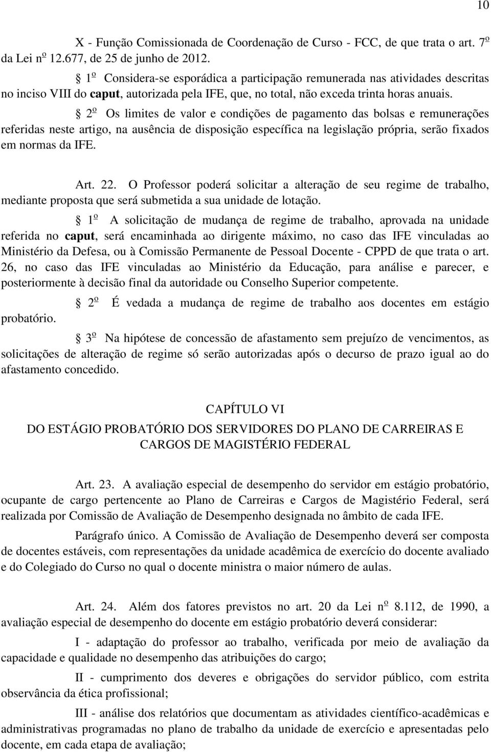 2 o Os limites de valor e condições de pagamento das bolsas e remunerações referidas neste artigo, na ausência de disposição específica na legislação própria, serão fixados em normas da IFE. Art. 22.