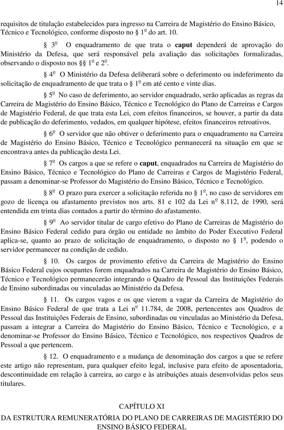 4 o O Ministério da Defesa deliberará sobre o deferimento ou indeferimento da solicitação de enquadramento de que trata o 1 o em até cento e vinte dias.