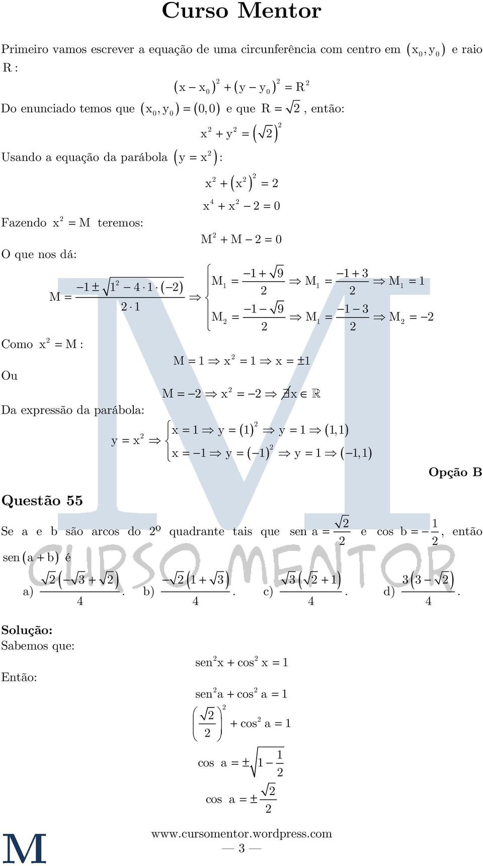 M M1 M Como x M : M 1 x 1 x ± 1 Ou M x x R Da expressão da parábola: ( ) ( ) x 1 y 1 y 1 1,1 y x x 1 y ( 1) y 1 ( 1,1) Questão 55 Se a e b são arcos do º quadrante tais