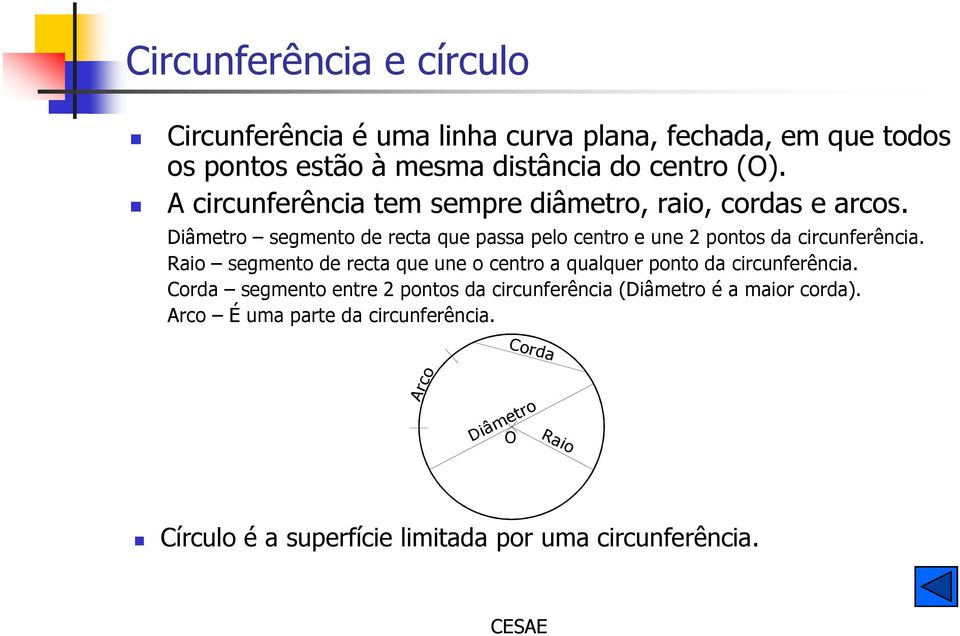 Diâmetro segmento de recta que passa pelo centro e une 2 pontos da circunferência.