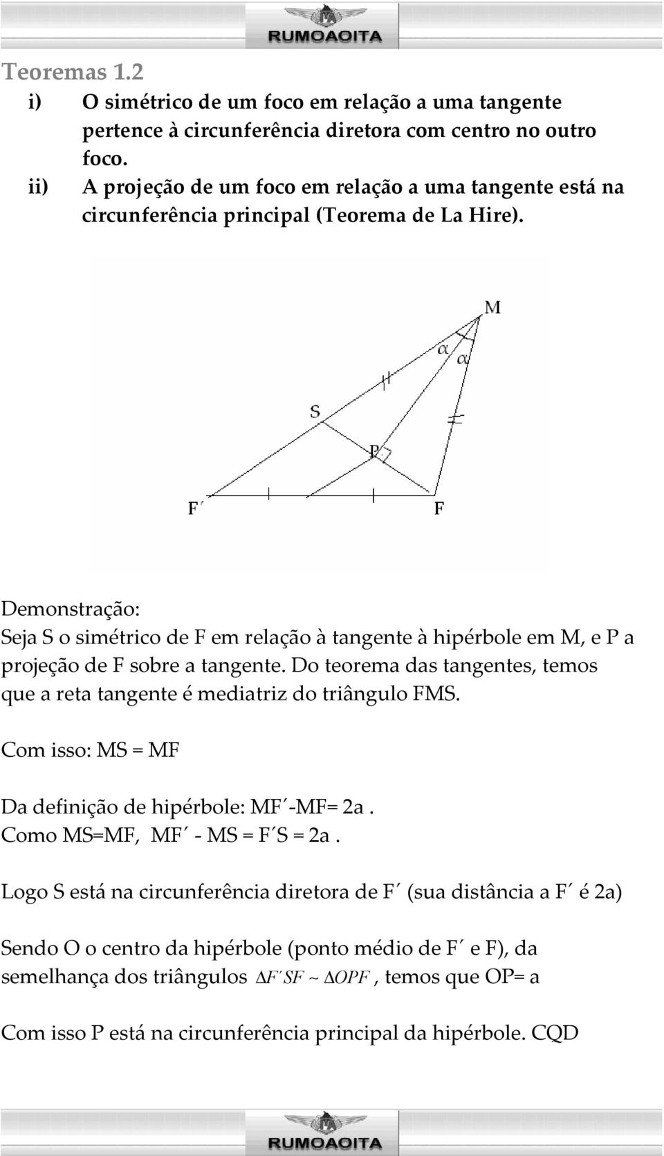 Demonstração: Seja S o simétrico de F em relação à tangente à hipérbole em M, e P a projeção de F sobre a tangente.