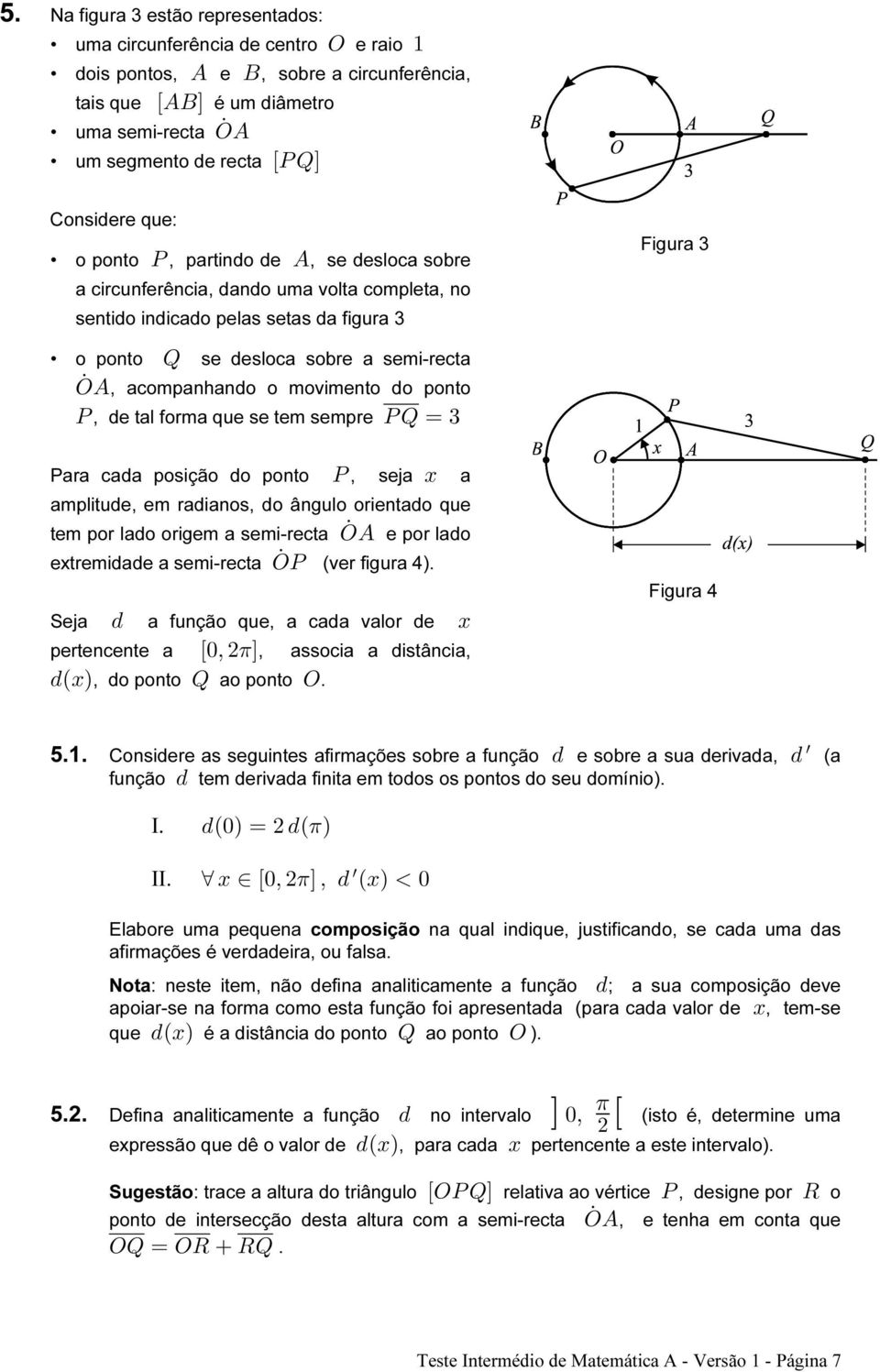 acompanhando o movimento do ponto T, de tal forma que se tem sempre TU œ $ Para cada posição do ponto T, seja a amplitude, em radianos, do ângulo orientado que tem por lado origem a semi-recta SE Þ e