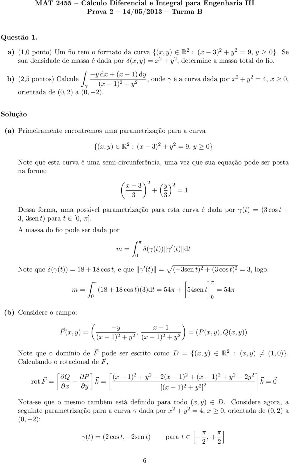 y dx + x 1) dy b) 2,5 pontos) alcule x 1) 2 + y 2, onde é a curva dada por x 2 + y 2 = 4, x, orientada de, 2) a, ).