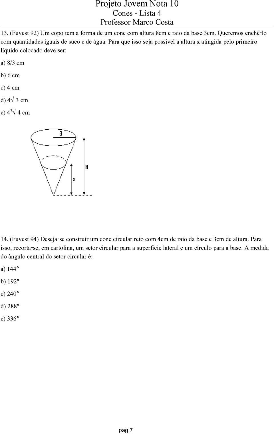 (Fuvest 94) Deseja-se construir um cone circular reto com 4cm de raio da base e 3cm de altura.