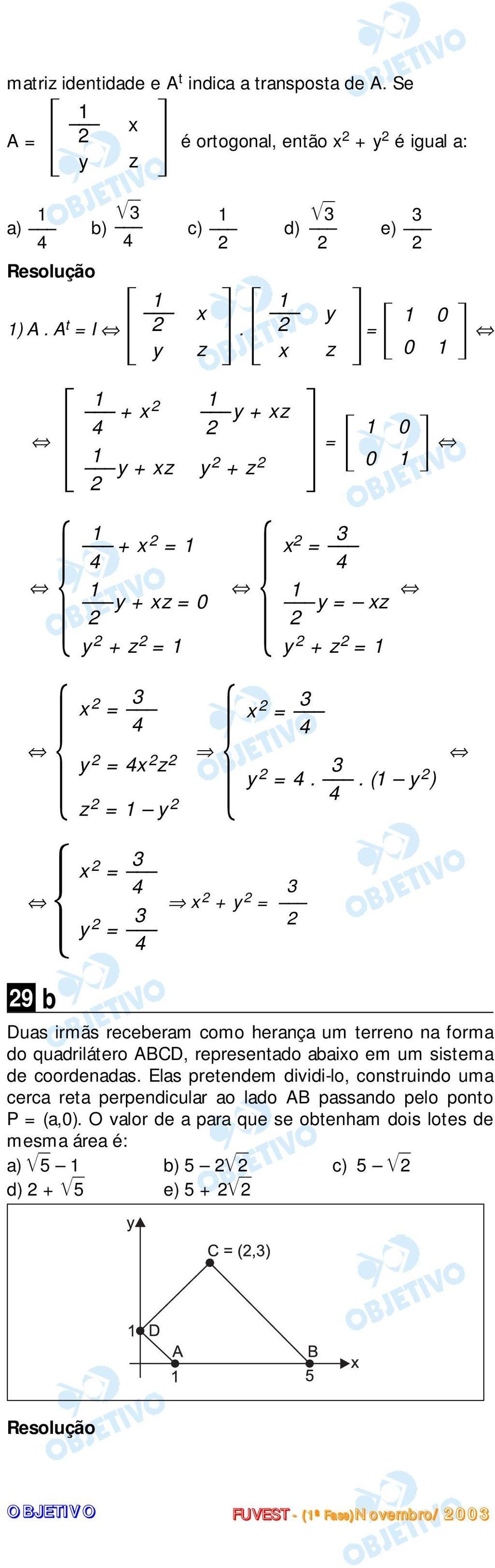 . ( y ) z = y x = x + y = 9 b y = Duas irmãs receberam como herança um terreno na forma do quadrilátero ABCD, representado abaixo em um sistema de