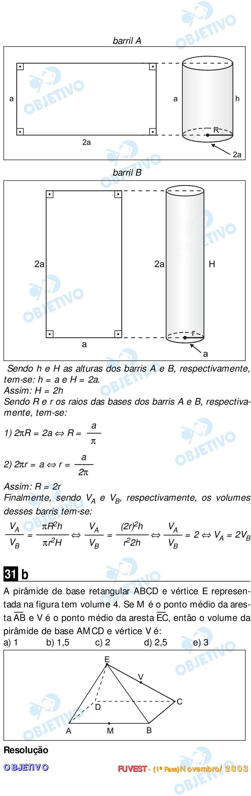 e V B, respectivamente, os volumes desses barris tem-se: V πr (r) A h V A h V A = = = V A = V B πr H r h V B b V B A pirâmide de base retangular ABCD e