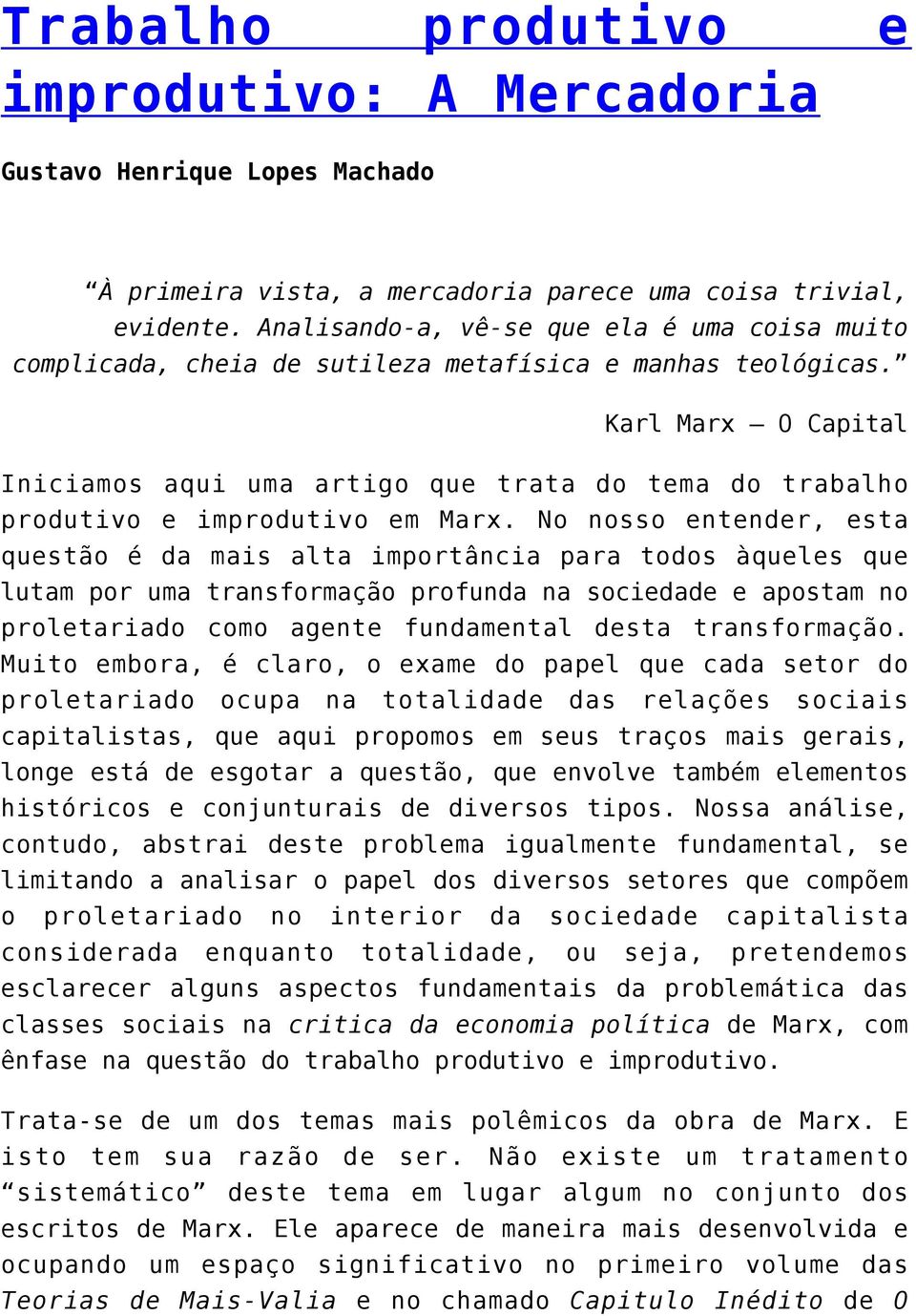 Karl Marx O Capital Iniciamos aqui uma artigo que trata do tema do trabalho produtivo e improdutivo em Marx.