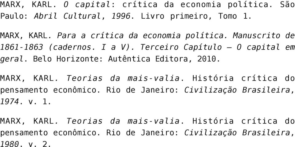 Belo Horizonte: Autêntica Editora, 2010. MARX, KARL. Teorias da mais-valia. História crítica do pensamento econômico.