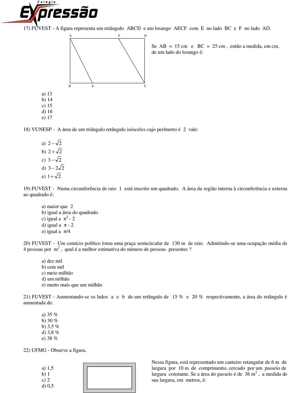 3 2 d) 3 2 2 e) 1 2 19) FUVEST - Numa circunferência de raio 1 está inscrito um quadrado.