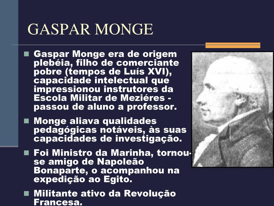 professor. Monge aliava qualidades pedagógicas notáveis, às suas capacidades de investigação.