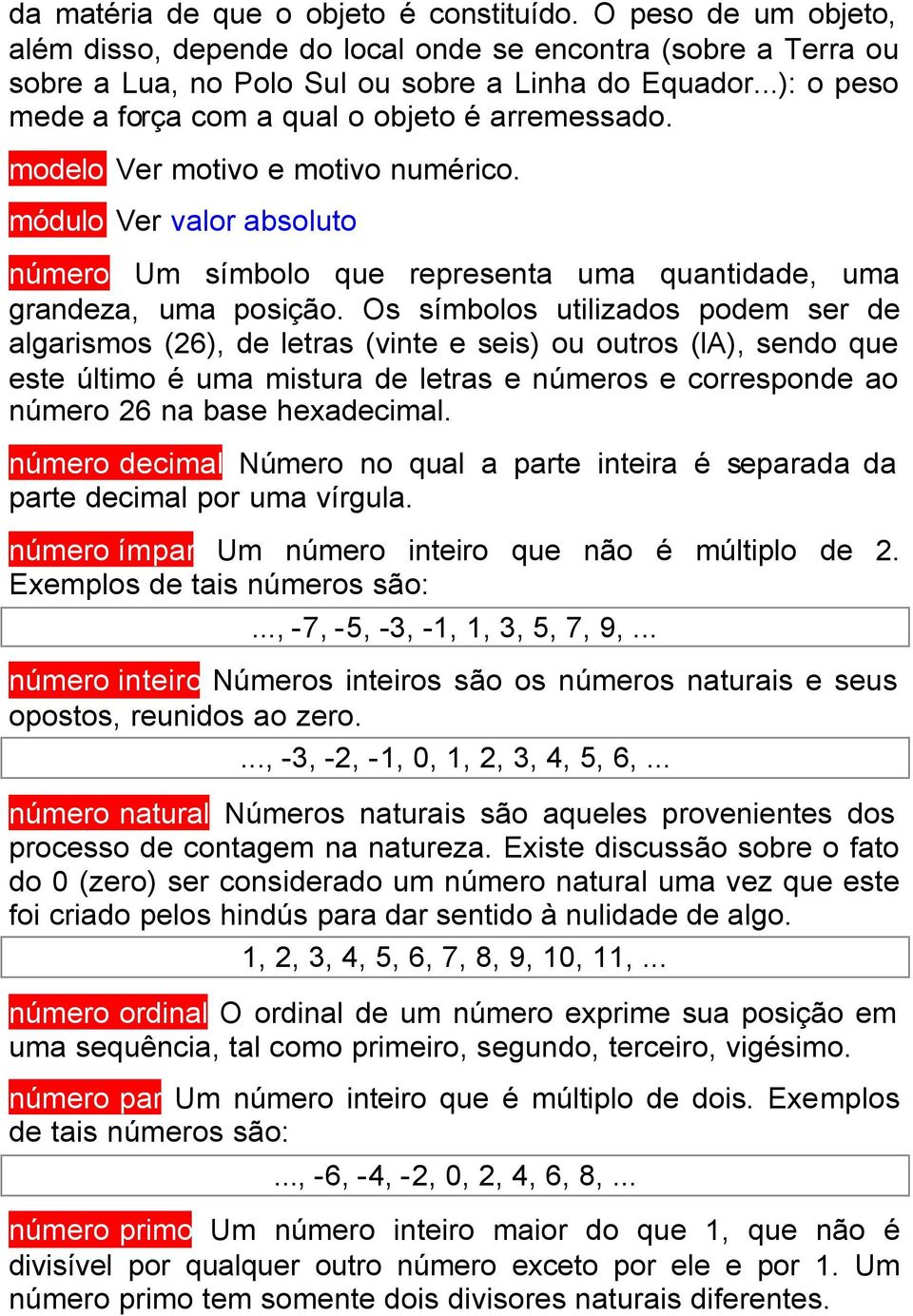 Os símbolos utilizados podem ser de algarismos (26), de letras (vinte e seis) ou outros (la), sendo que este último é uma mistura de letras e números e corresponde ao número 26 na base hexadecimal.