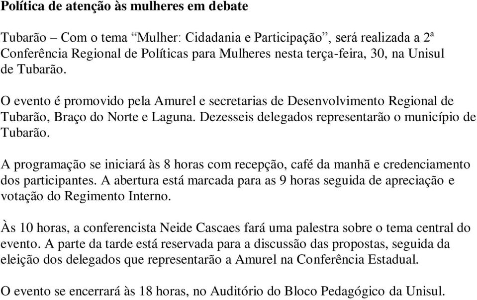 A programação se iniciará às 8 horas com recepção, café da manhã e credenciamento dos participantes. A abertura está marcada para as 9 horas seguida de apreciação e votação do Regimento Interno.