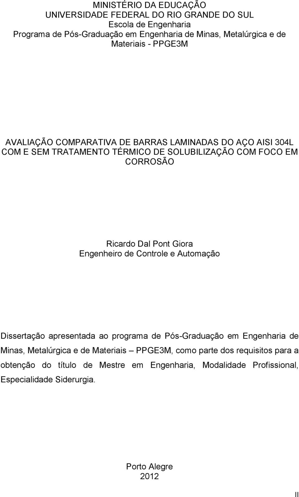 Dal Pont Giora Engenheiro de Controle e Automação Dissertação apresentada ao programa de Pós-Graduação em Engenharia de Minas, Metalúrgica e de Materiais