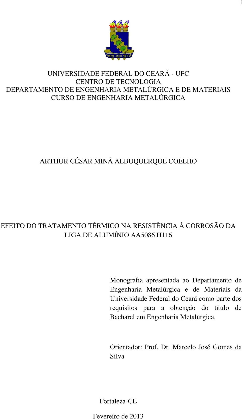 Monografia apresentada ao Departamento de Engenharia Metalúrgica e de Materiais da Universidade Federal do Ceará como parte dos requisitos