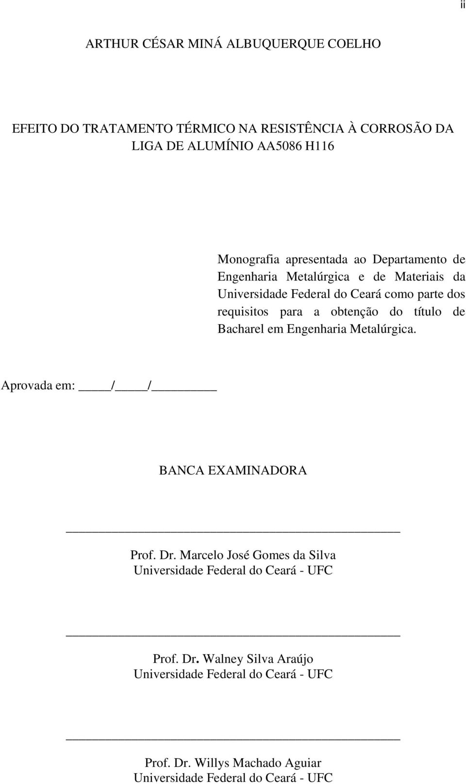 do título de Bacharel em Engenharia Metalúrgica. Aprovada em: / / BANCA EXAMINADORA Prof. Dr.