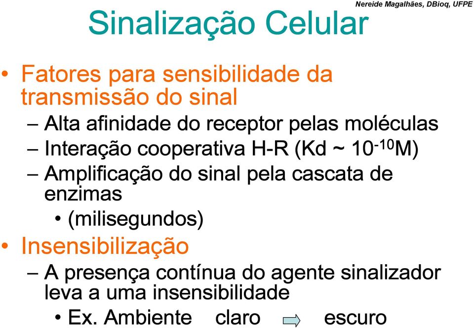 cascata de enzimas (milisegundos milisegundos) Insensibilização Nereide Magalhães, DBioq,