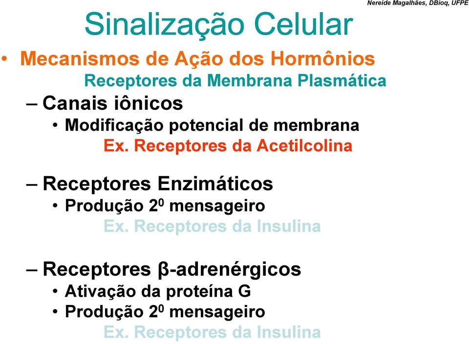 Receptores da Acetilcolina Receptores Enzimáticos Produção 2 0 mensageiro Ex.